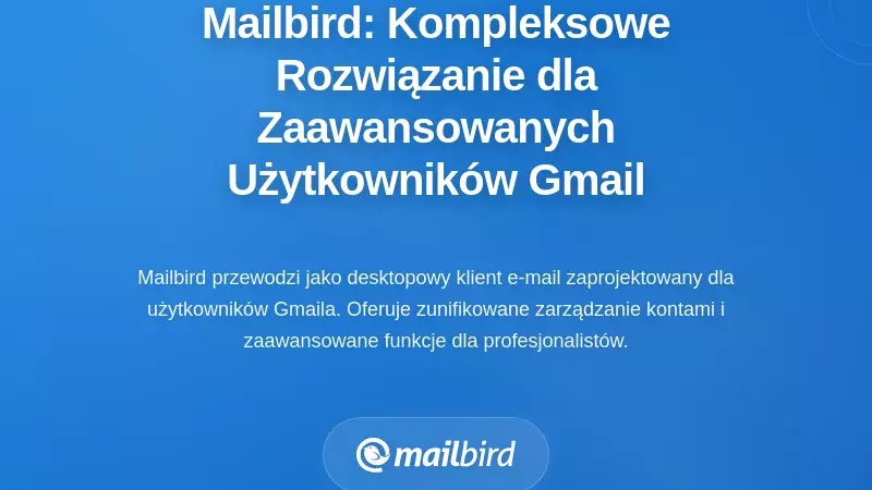 Mailbird: kompleksowe rozwiązanie dla zaawansowanych użytkowników Gmaila