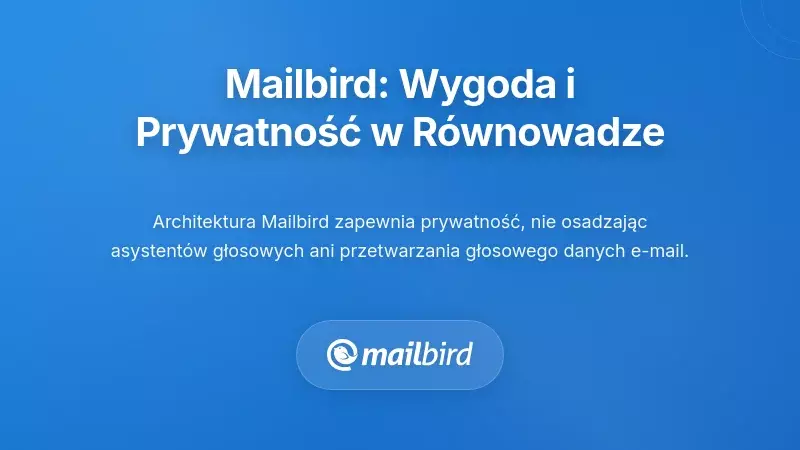 Jak użytkownicy Mailbird mogą zrównoważyć wygodę i prywatność