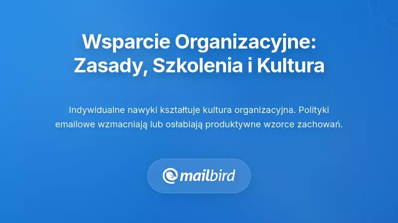 Wsparcie organizacyjne: polityki, szkolenia i kultura