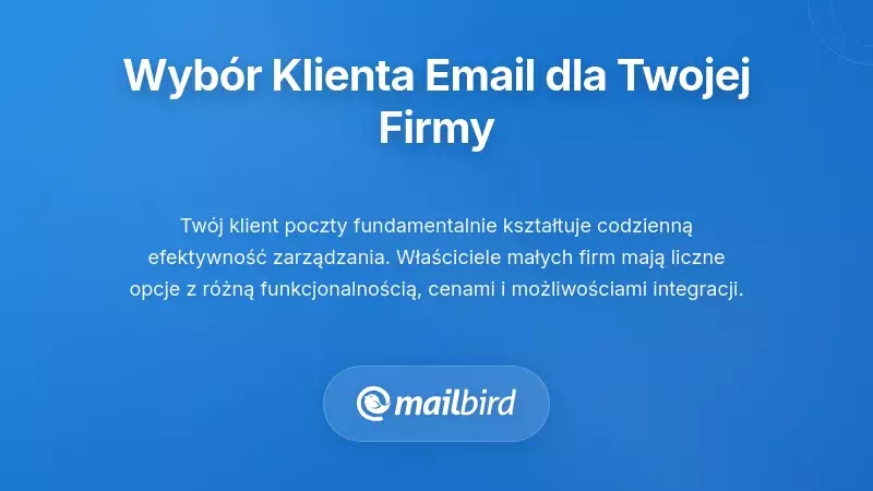 Wyb&oacute;r odpowiedniego klienta pocztowego dla potrzeb Twojej firmy