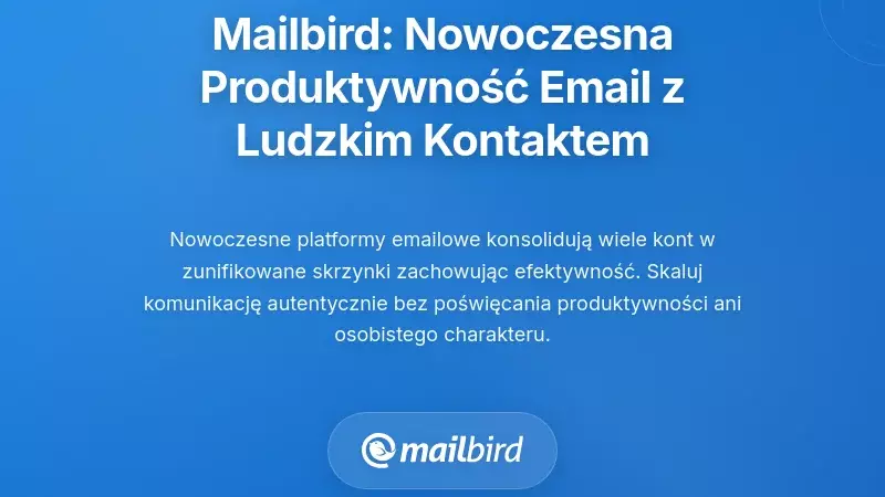 Mailbird: Nowoczesna produktywność e-mailowa, kt&oacute;ra utrzymuje ludzkie relacje