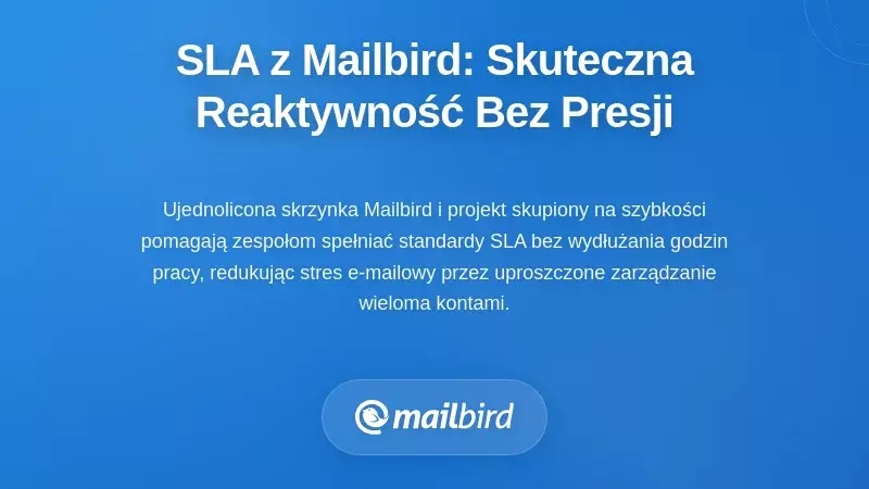 Wdrażanie SLA odpowiedzi na e-maile wewnętrzne z Mailbird: praktyczne narzędzia dla bezstresowej reakcji