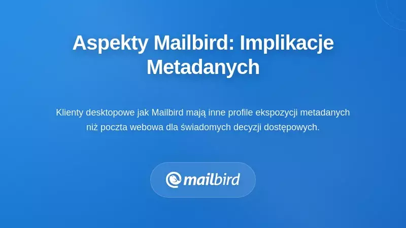Specyficzne kwestie dotyczące Mailbird: implikacje metadanych klienta desktopowego