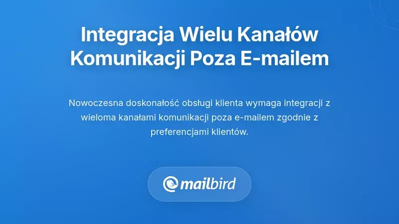 Integracja wielu kanał&oacute;w komunikacji poza e-mailem