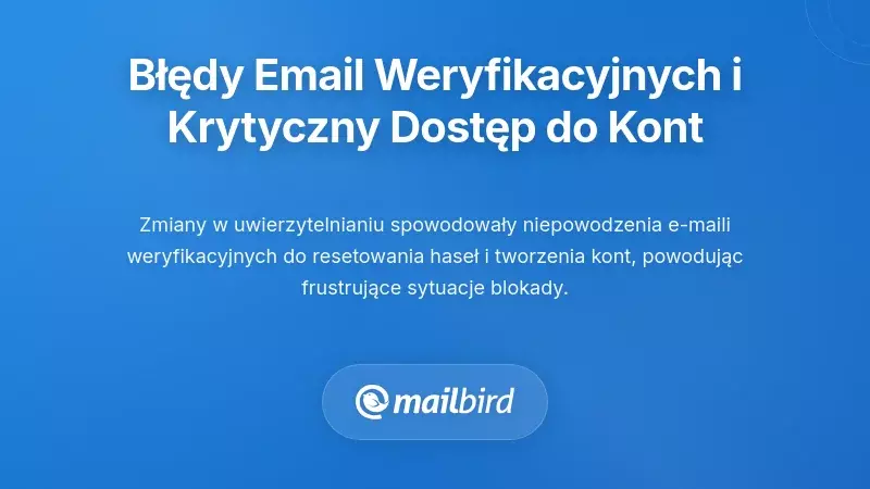 Problemy z dostarczaniem e-maili weryfikacyjnych i krytyczne zakłócenia dostępu do konta
