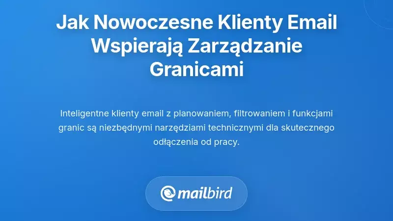 Jak nowoczesne klienty poczty e-mail umożliwiają praktyczne zarządzanie granicami