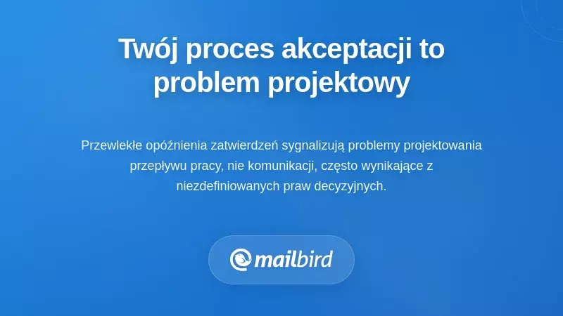 Dlaczego Tw&oacute;j proces zatwierdzania to tak naprawdę problem projektowy