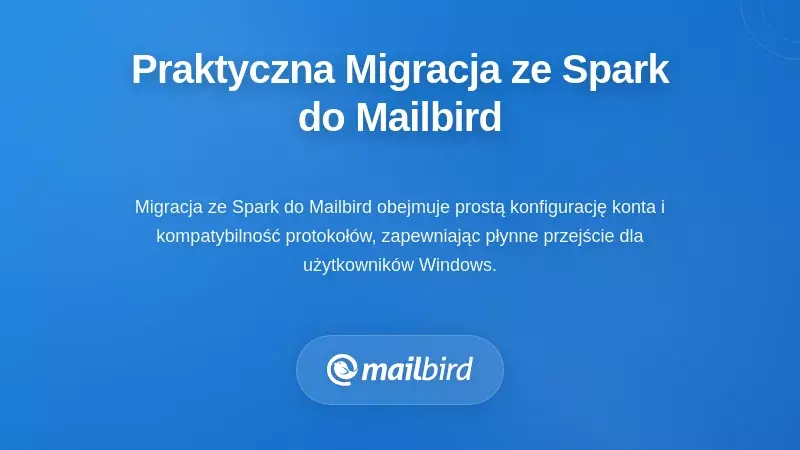 Zmiana: Praktyczna migracja ze Sparka do Mailbirda