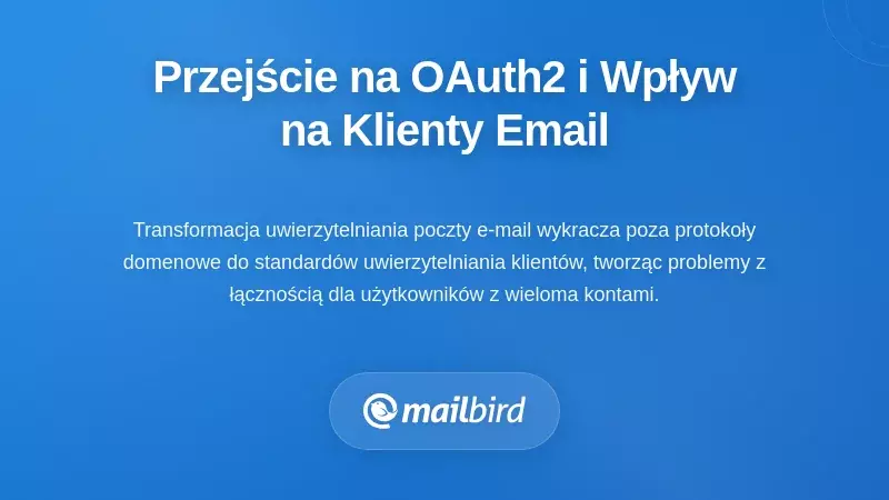 Przejście na uwierzytelnianie OAuth2 i wpływ na klient&oacute;w e-mail