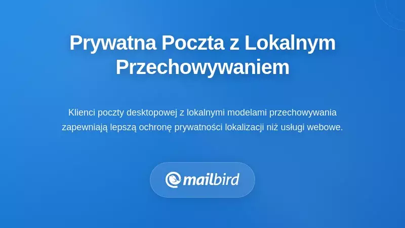 Rozwiązania e-mail skoncentrowane na prywatności i architektura lokalnego przechowywania