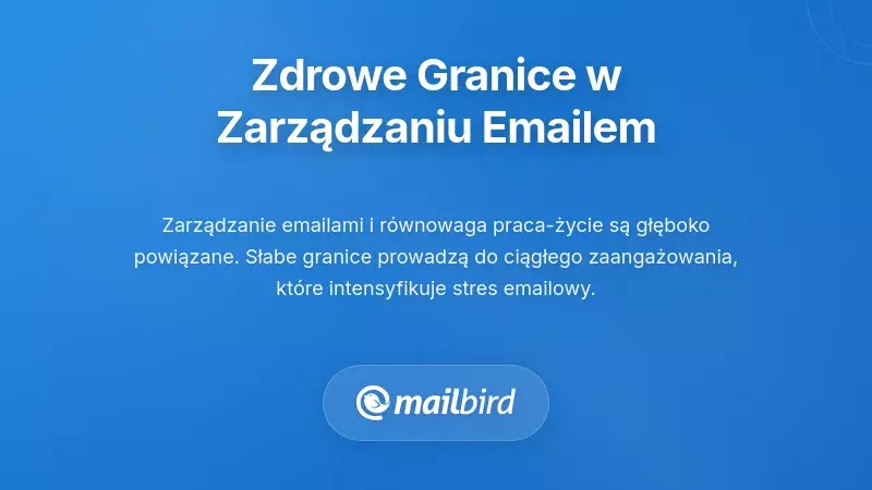 Ustalanie zdrowych granic dla zr&oacute;wnoważonego zarządzania pocztą elektroniczną