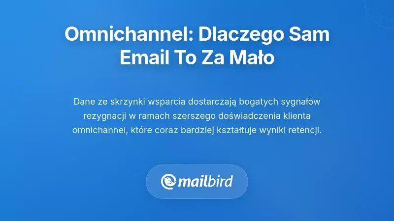 Charakterystyczne wzorce rezygnacji w Mailbird: nauka na podstawie opinii użytkownik&oacute;w