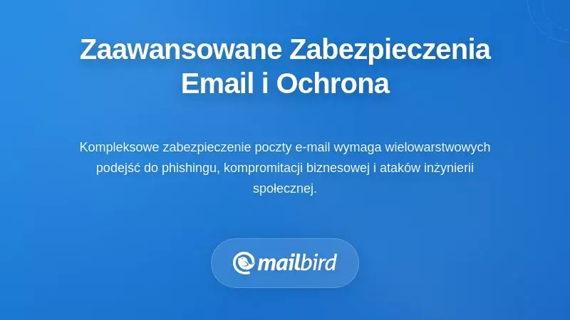 Zaawansowane środki bezpieczeństwa e-maili i zapobieganie zagrożeniom
