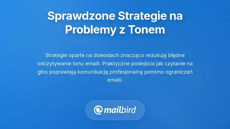 Strategie oparte na dowodach, kt&oacute;re pomagają pokonać nieporozumienia dotyczące tonu w e-mailach