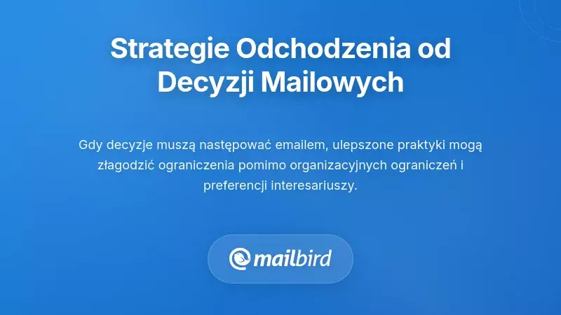 Praktyczne strategie przejścia od podejmowania decyzji za pomocą emaili