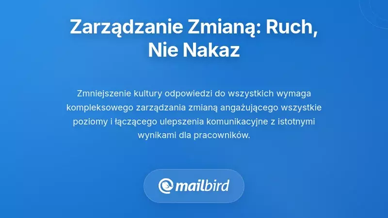 Zarządzanie zmianą: Budowanie ruchu, a nie nakazu