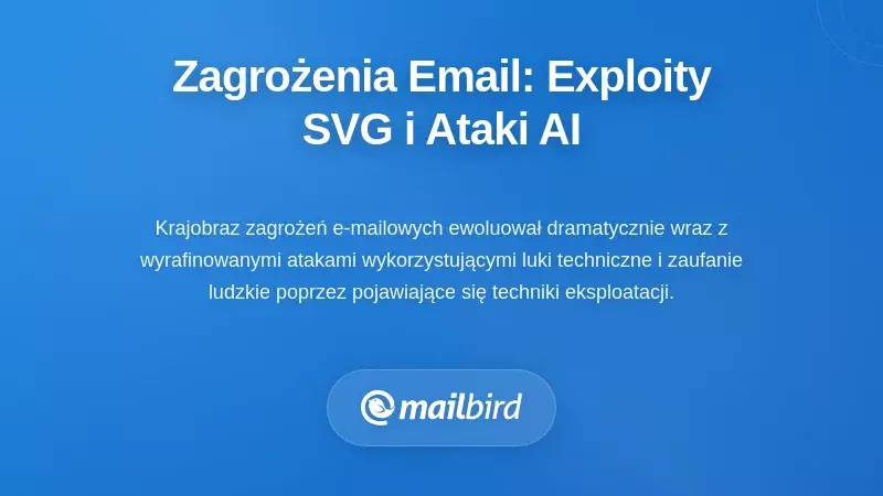 Nowe zagrożenia w bezpieczeństwie e-maili: ataki wykorzystujące SVG i oparte na AI