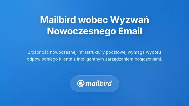 Jak Mailbird rozwiązuje wsp&oacute;łczesne wyzwania infrastruktury e-mailowej