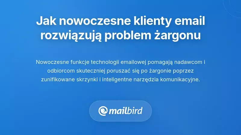 Jak nowoczesne klienty poczty elektronicznej rozwiązują problem żargonu