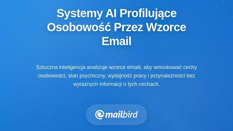 Systemy sztucznej inteligencji profilujące Twoją osobowość na podstawie wzorc&oacute;w e-maili