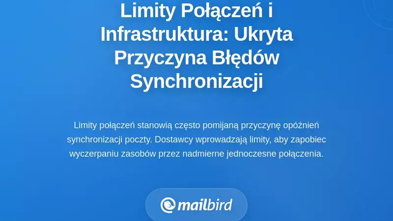 Limity połączeń i ograniczenia infrastrukturalne: ukryta przyczyna błęd&oacute;w synchronizacji