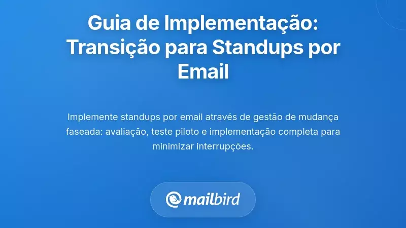 Guia de Implementa&ccedil;&atilde;o Passo a Passo: Transi&ccedil;&atilde;o da Sua Equipa para Atualiza&ccedil;&otilde;es de Status por E-mail