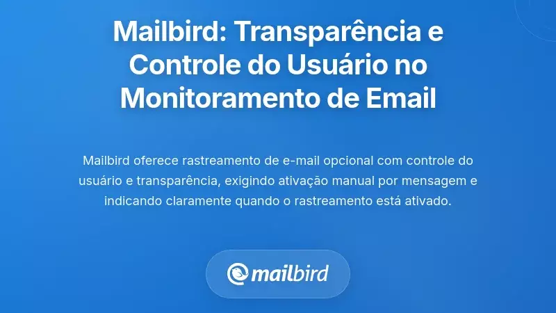 Abordagem da Mailbird: Transpar&ecirc;ncia e Controlo do Utilizador no Monitoramento de E-mails Corporativos