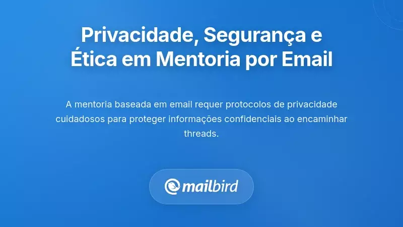 Privacidade, Segurança e Considerações Éticas na Mentoria por Email
