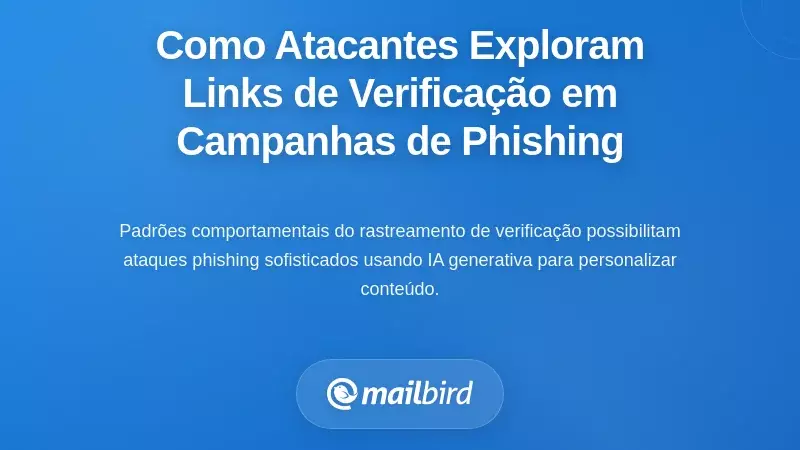 Como os Atacantes Exploraram os Dados dos Links de Verifica&ccedil;&atilde;o em Campanhas de Phishing