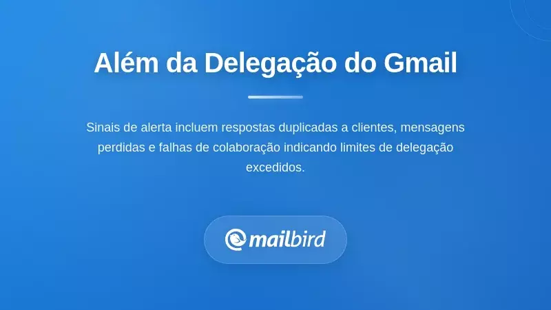 Quando é Hora de Avançar Além da Delegação do Gmail