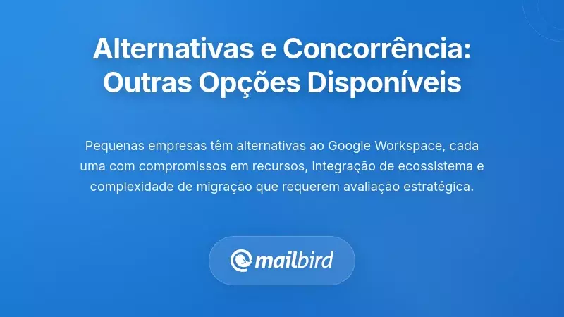 Alternativas e o Panorama Competitivo: O que Mais Está Disponível