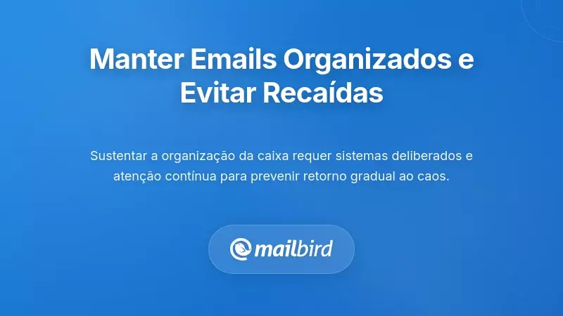 Manter a Organiza&ccedil;&atilde;o de E-mails e Prevenir a Reca&iacute;da