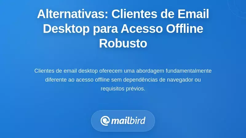 Soluções Alternativas: Clientes de Email de Ambiente de Trabalho para Acesso Offline Robusto