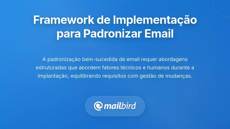 Estrutura de Implementação para o Sucesso na Padronização da Infraestrutura de Email