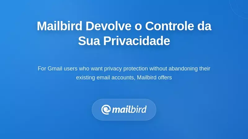 Como o Mailbird Devolve o Controlo da Privacidade às Suas Mãos