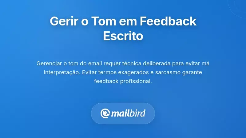 Técnicas de gestão do tom para feedback escrito com armadilhas comuns a evitar em emails