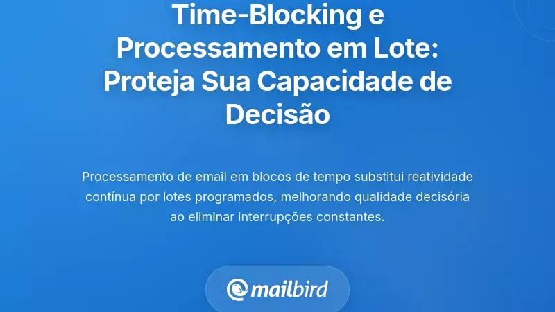 Bloqueio de Tempo e Processamento em Lote: Protegendo a Sua Capacidade de Tomada de Decisão