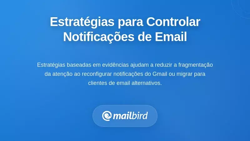 Estratégias Práticas para Retomar o Controlo sobre as Notificações de Email