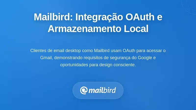 O Contexto do Mailbird: Integração OAuth e Armazenamento Local