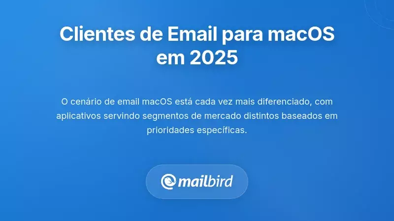 panorama dos clientes de email para macOS mostrando op&ccedil;&otilde;es de email seguro e alternativas ao Mailfence para 2025