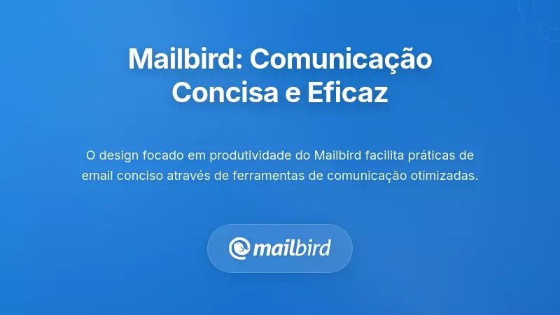 Como o Mailbird Apoia a Comunica&ccedil;&atilde;o Concisa e Eficaz