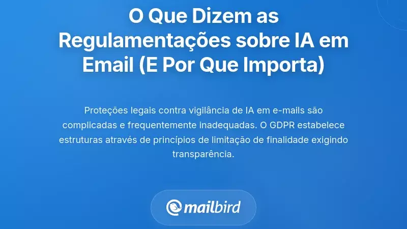 O Que as Regulamenta&ccedil;&otilde;es Dizem Sobre a IA no Email (E Por Que Isso Importa para Si)