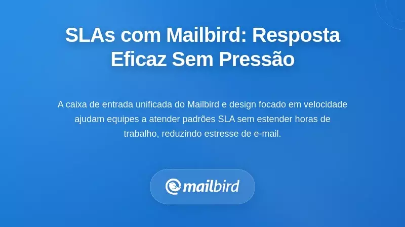Implementação dos seus SLA com Mailbird: Ferramentas práticas para uma resposta sem pressão