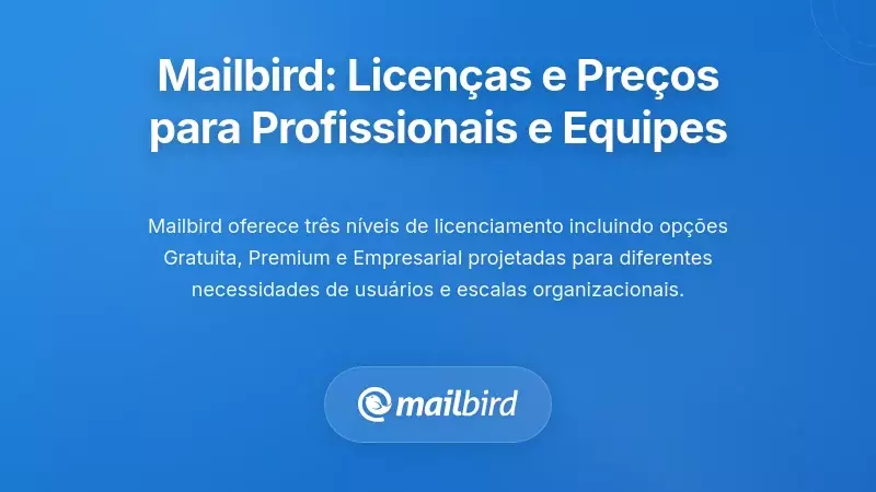 Licenciamento e Preços do Mailbird: Soluções Acessíveis para Profissionais Individuais e Equipas