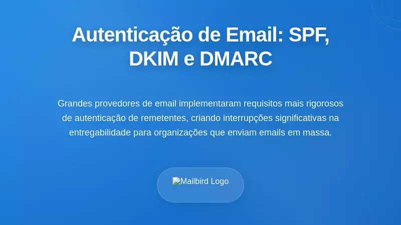 Requisitos de Autentica&ccedil;&atilde;o de Email: Aplica&ccedil;&atilde;o de SPF, DKIM e DMARC