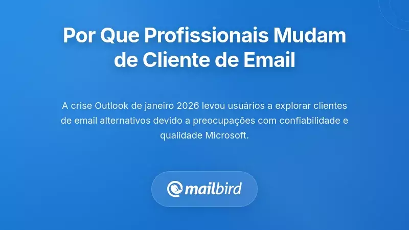 Por que os Profissionais Estão a Reconsiderar as Suas Escolhas de Cliente de Email