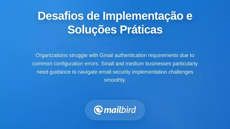 Desafios e soluções na implementação de autenticação de email para a entrega no Gmail em 2026