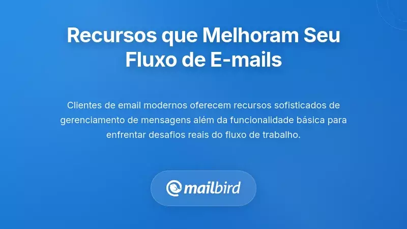Funcionalidades Que Realmente Melhoram os Fluxos de Trabalho Di&aacute;rios de Email
