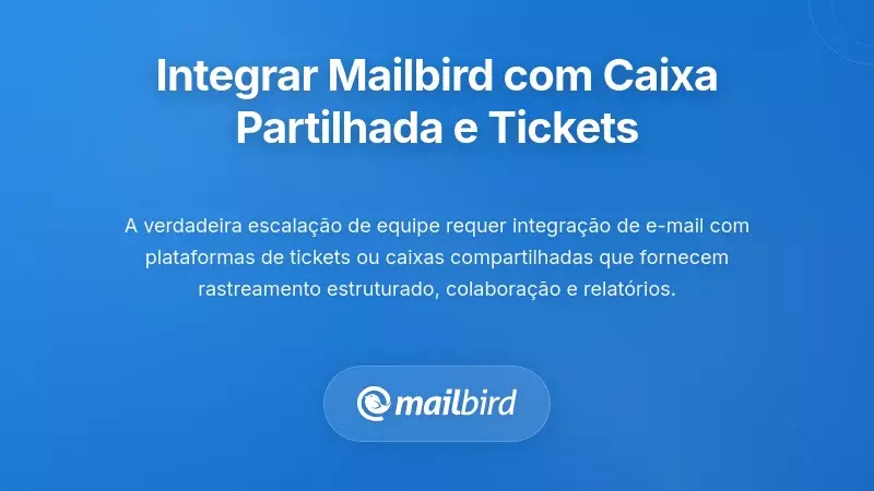 Integração do Mailbird com Plataformas de Caixa de Entrada Partilhada e Ticketing