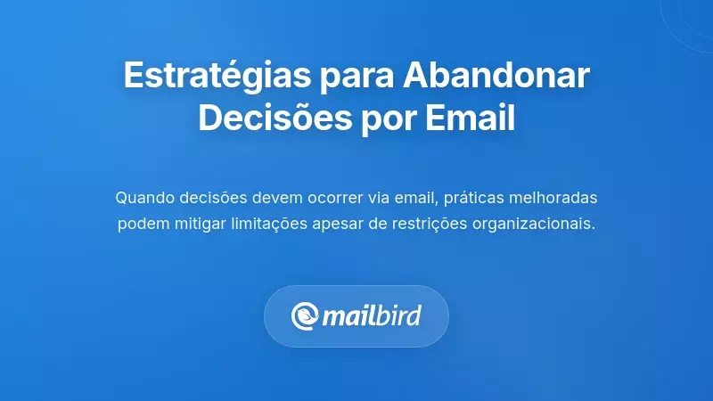 Estrat&eacute;gias Pr&aacute;ticas para a Transi&ccedil;&atilde;o Fora das Decis&otilde;es Baseadas em Email